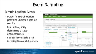 Event Sampling
• Powerful search option
provides unbiased sample
results
• Useful to quickly
determine dataset
characteristics
• Speeds large-scale data
investigation and discovery
Sample Random Events
 