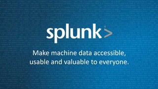 Make machine data accessible,
usable and valuable to everyone.
 
