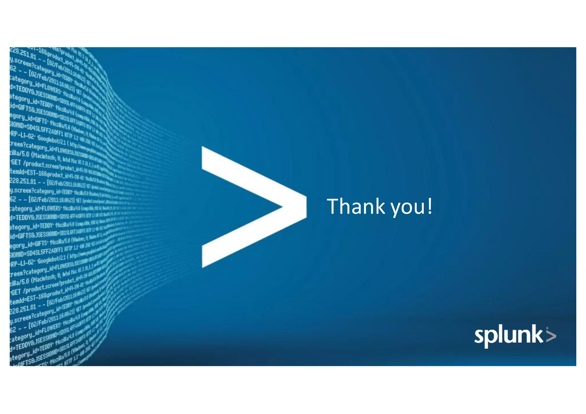 Copyright*©*2014*Splunk,*Inc.
Thank you!
 
