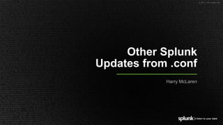 Latest Updates to Splunk from .conf 2017 Announcements  Slide 22
