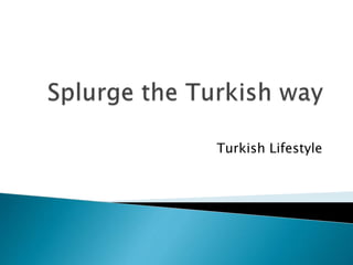 Turkish Lifestyle 
 