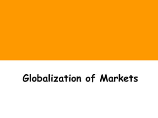 Globalization of Markets
 