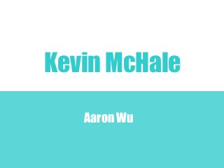 Kevin McHale 
Aaron Wu 
 