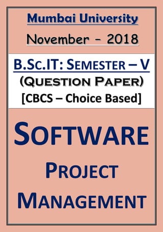 B.SC.IT: SEMESTER – V
[CBCS – Choice Based]
SOFTWARE
PROJECT
MANAGEMENT
 