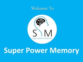 Welcome To




Super Power Memory
 