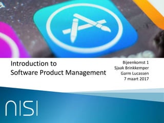 Introduction to
Software Product Management
Bijeenkomst 1
Sjaak Brinkkemper
Garm Lucassen
7 maart 2017
 