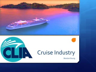 Cruise Industry 
BrentonYoung 
 