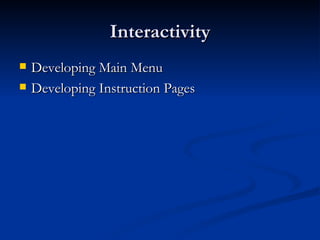 Interactivity Developing Main Menu Developing Instruction Pages 