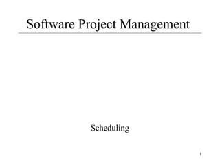Software Project Management

Scheduling
1

 