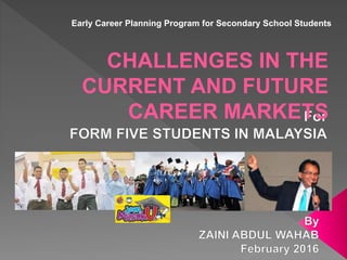 CHALLENGES IN THE
CURRENT AND FUTURE
CAREER MARKETS
Early Career Planning Program for Secondary School Students
 