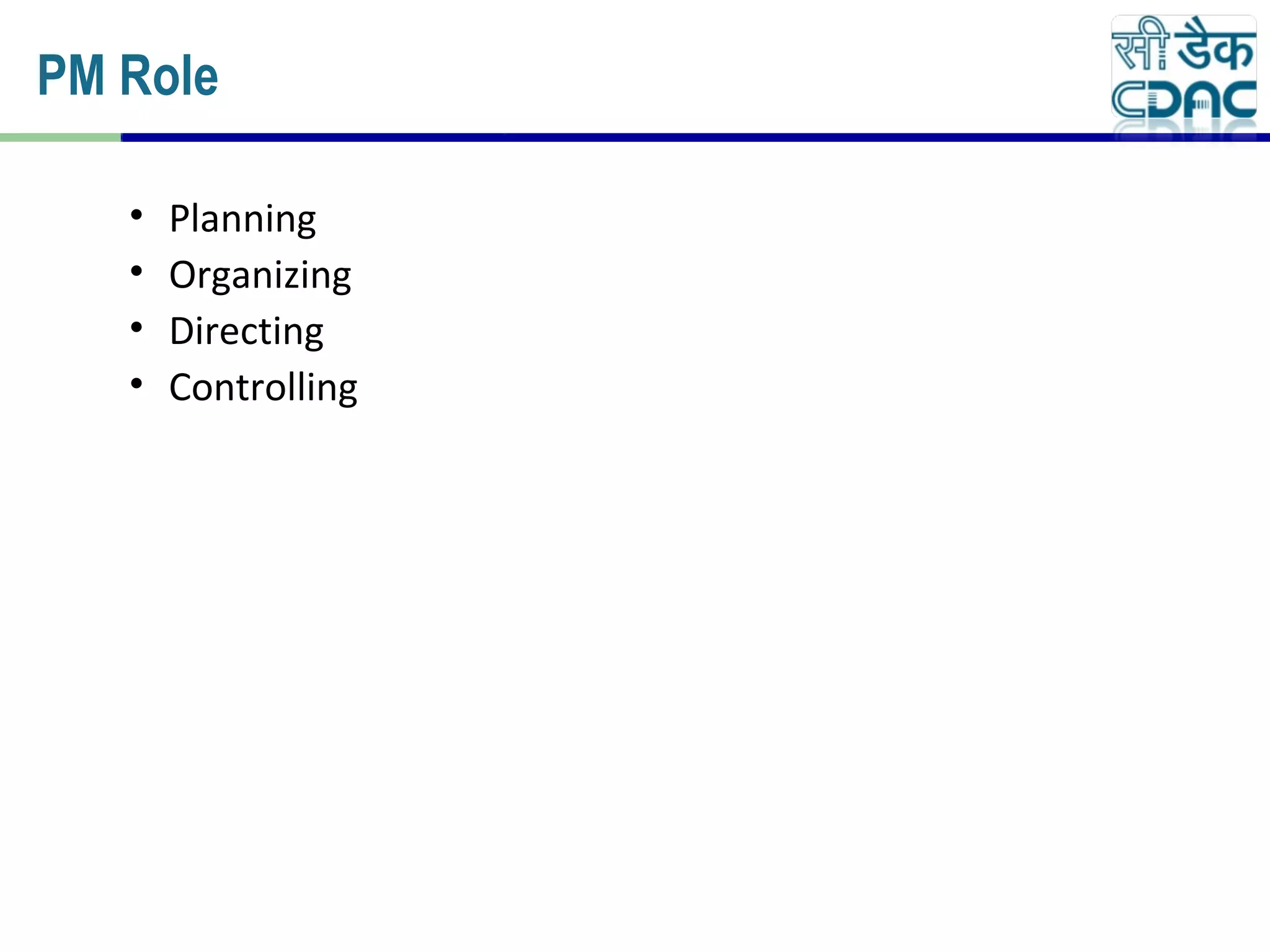 • Planning
• Organizing
• Directing
• Controlling
PM Role
 