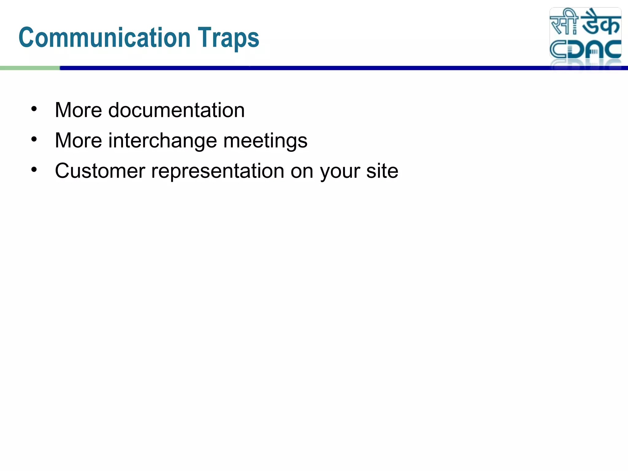 • More documentation
• More interchange meetings
• Customer representation on your site
Communication Traps
 