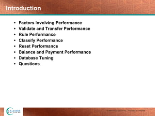 Introduction Factors Involving Performance Validate and Transfer Performance Rule Performance Classify Performance Reset Performance Balance and Payment Performance Database Tuning Questions 