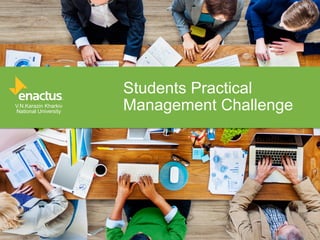 Students Practical
Management ChallengeV.N.Karazin Kharkiv
National University
 