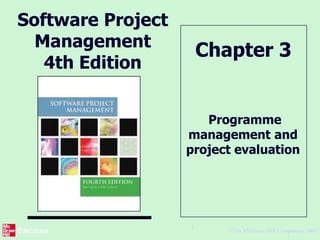 ©The McGraw-Hill Companies, 2005
1
Software Project
Management
4th Edition
Programme
management and
project evaluation
Chapter 3
 