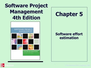 ©The McGraw-Hill Companies, 2005
1
Software Project
Management
4th Edition
Software effort
estimation
Chapter 5
 