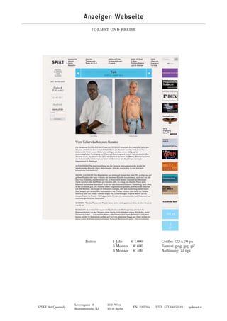 SPIKE Art Quarterly FN: 320738z UID: ATU64650149 spikeart.at
Löwengasse 18 1030 Wien
Brunnenstraße 7D 10119 Berlin
Anzeigen Webseite
122 px
70px
FORMAT UND PREISE
Button 1 Jahr € 1.000
6 Monate € 600
3 Monate € 400
Größe: 122 x 70 px
Format: png, jpg, gif
Auflösung: 72 dpi
 