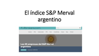 El índice S&P Merval
argentino
 