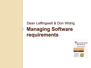 Managing Software
requirements
Dean Leffingwell & Don Widrig
 