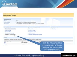 Small data plan– because the interface is focuses, it requires minimum clicks and postbacks – minimum trafficProduct ArchitectureSharePoint Mobile ExtensionsCustomizable mobile applicationsThe part that renders the mobile interface is open source!SharePoint Custom ActionsList-level and Item-level custom actionsKWizCom List Forms Extensions Feature (SLFE)Zero-coding custom forms in WSS/MOSSWSS or MOSS (2007 / 2010)