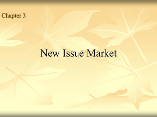 New Issue Market
Chapter 3
 