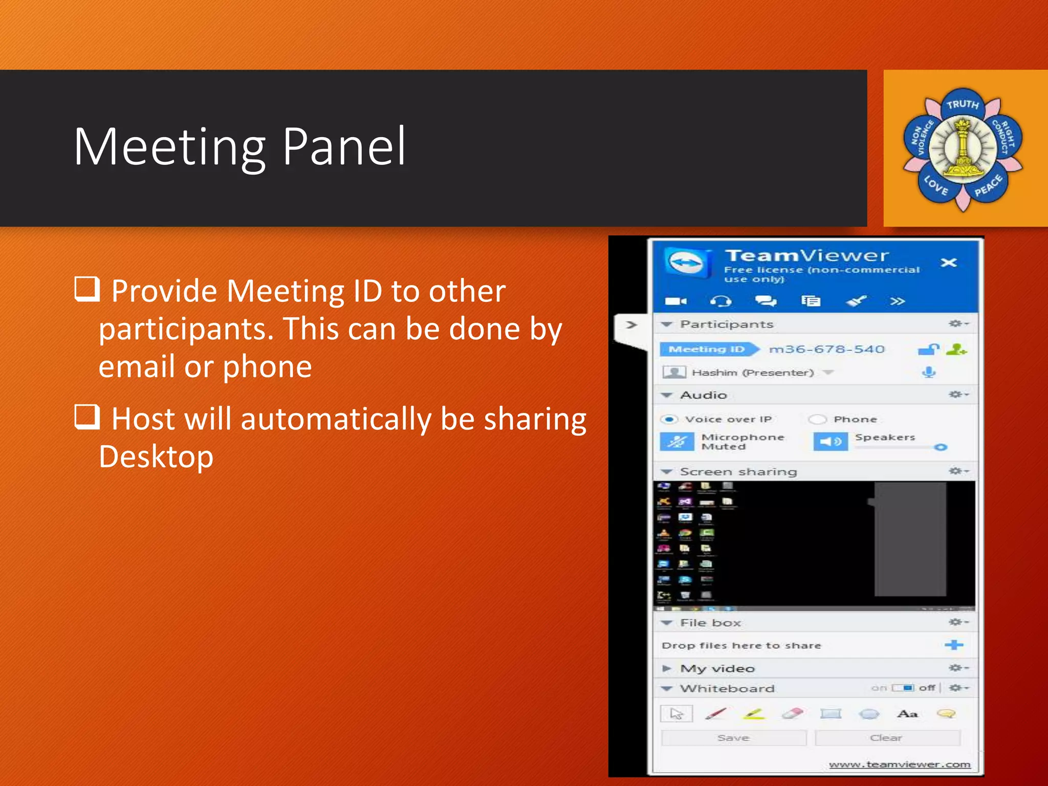 Meeting Panel
 Provide Meeting ID to other
participants. This can be done by
email or phone
 Host will automatically be sharing
Desktop
 