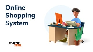 Online
Shopping
System
 