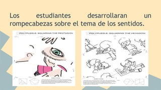 Los estudiantes desarrollaran un
rompecabezas sobre el tema de los sentidos.
 