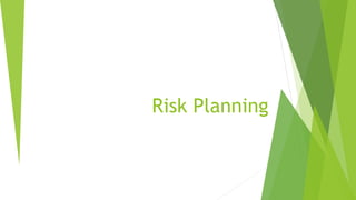 Risk Planning
1
 
