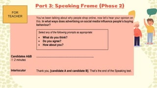 Part 3: Speaking Frame (Phase 2)
FOR
TEACHER
 