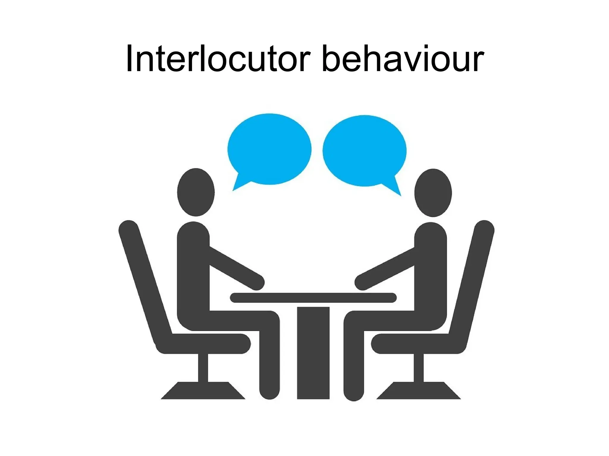 Interlocutor behaviour
 