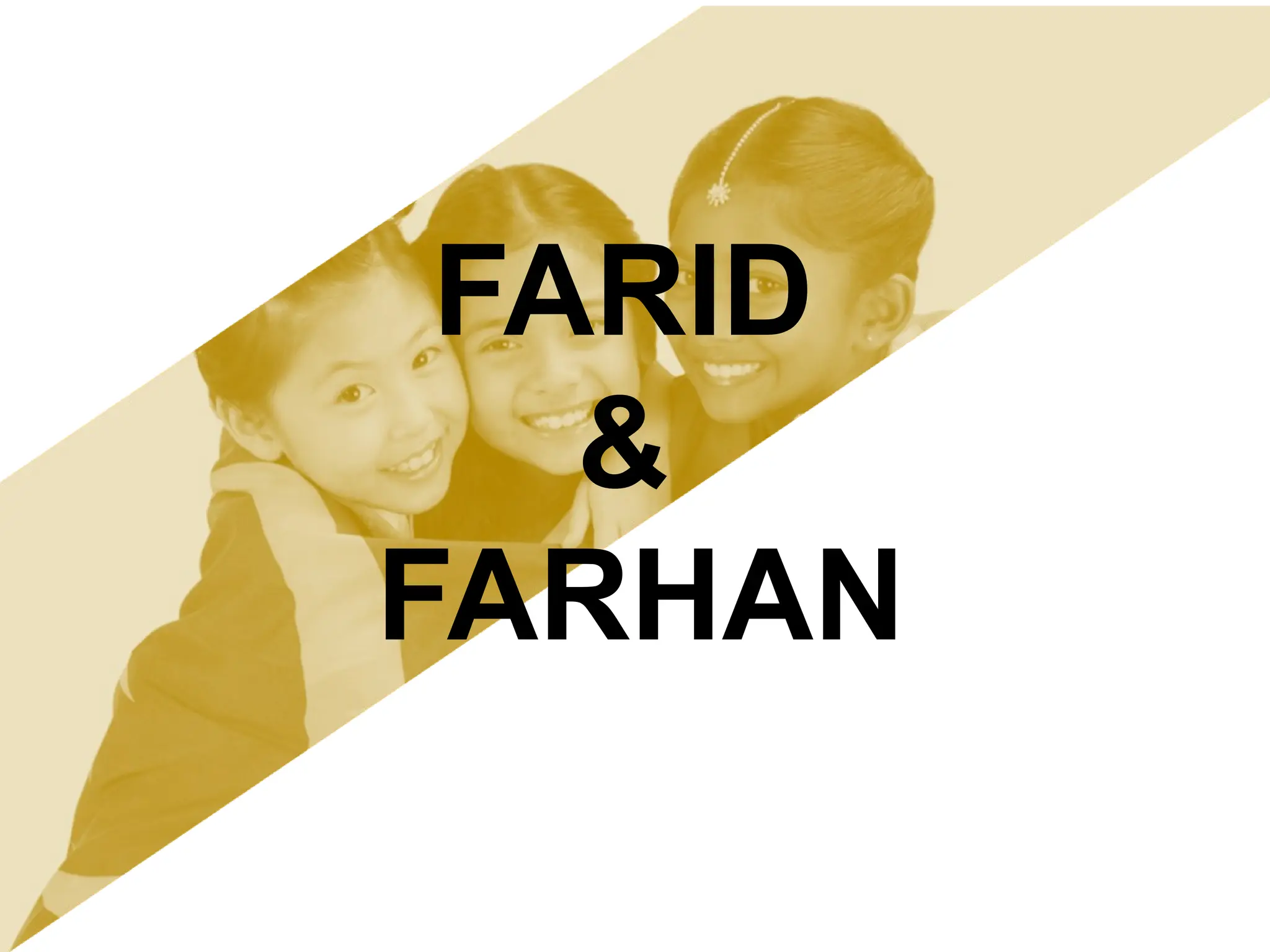 FARID
&
FARHAN
 