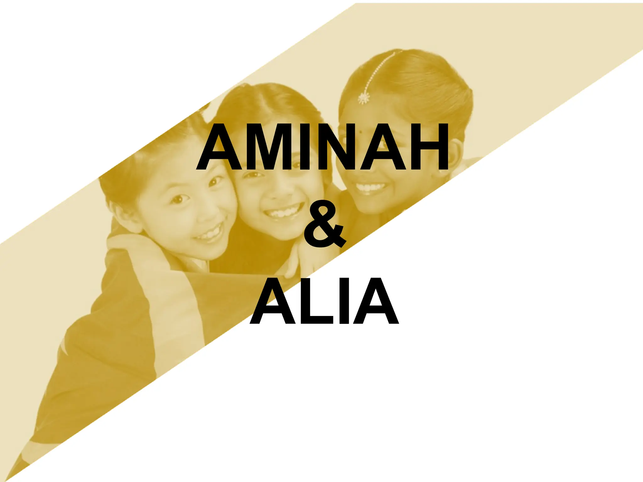 AMINAH
&
ALIA
 