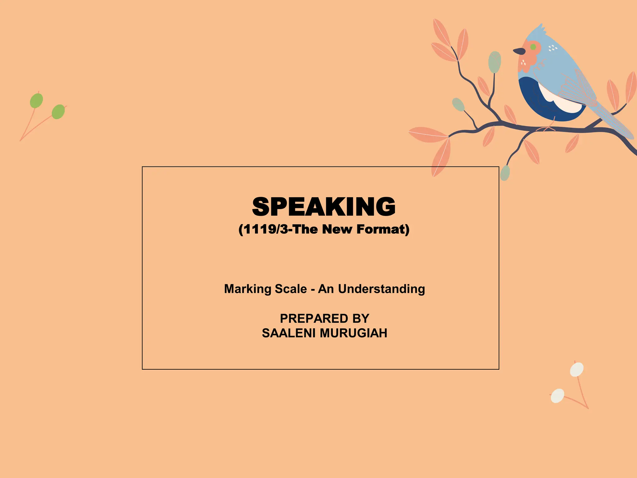 SPEAKING
(1119/3-The New Format)
Marking Scale - An Understanding
PREPARED BY
SAALENI MURUGIAH
 