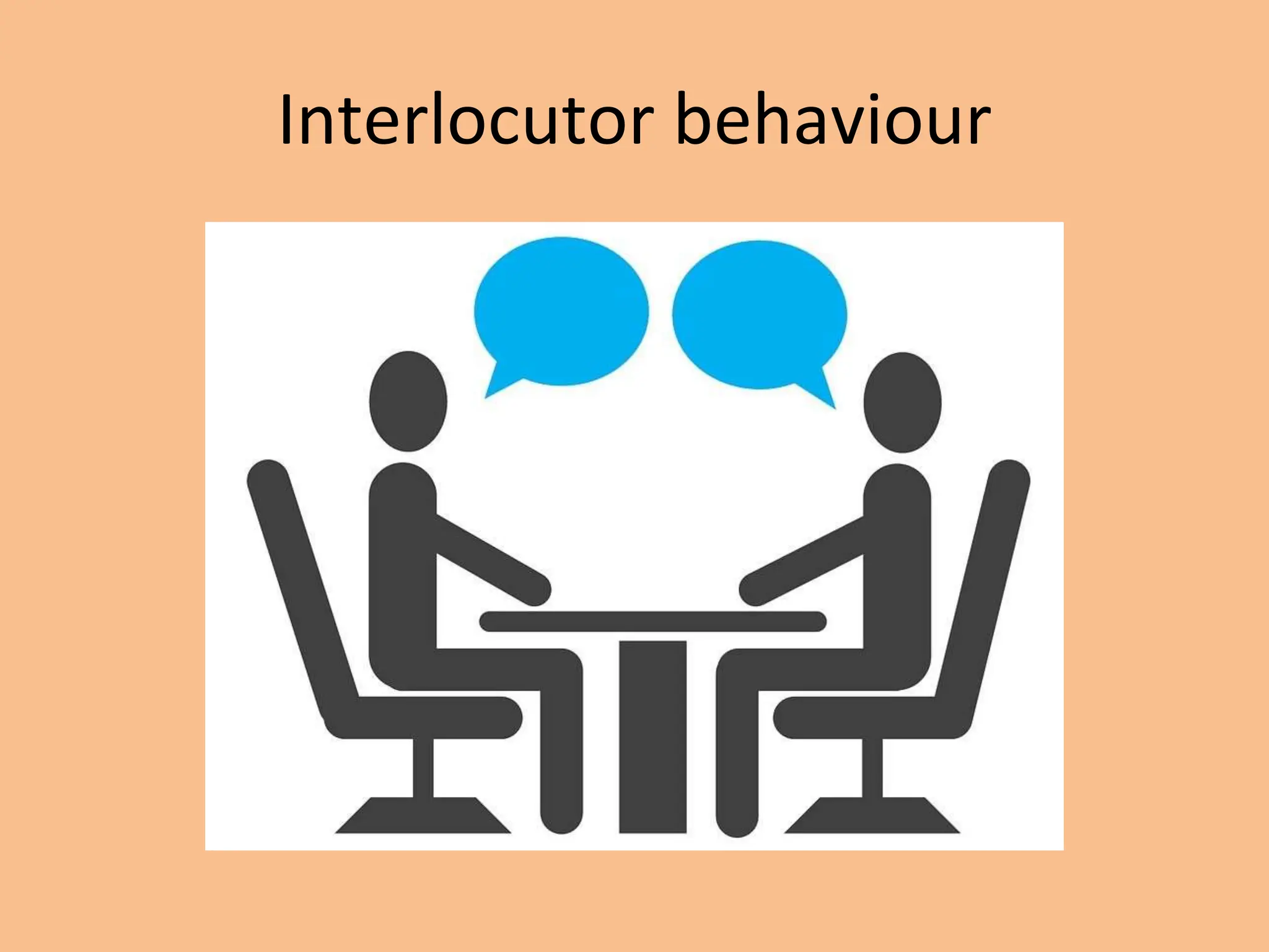 Interlocutor behaviour
 