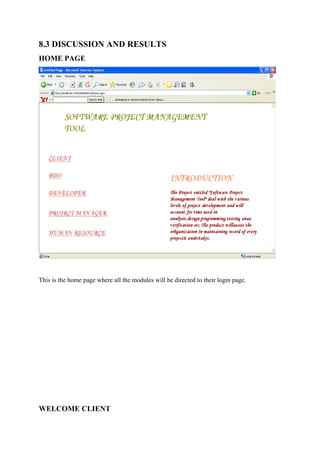 8.3 DISCUSSION AND RESULTS
HOME PAGE

This is the home page where all the modules will be directed to their login page.

WELCOME CLIENT

 