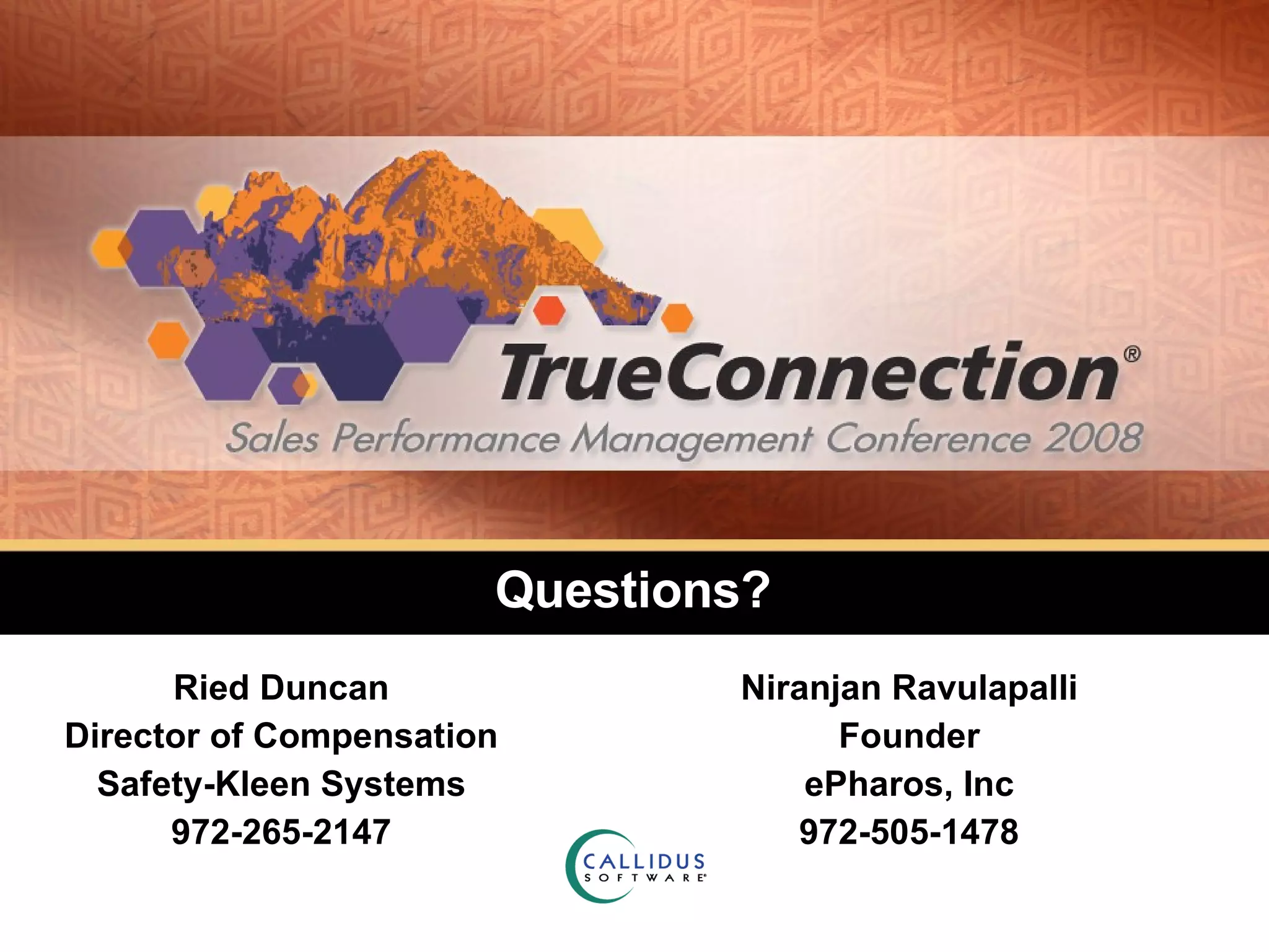 Questions? Ried Duncan Director of Compensation Safety-Kleen Systems 972-265-2147 Niranjan Ravulapalli Founder ePharos, Inc 972-505-1478 