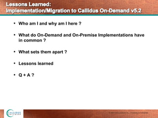 Lessons Learned: Implementation / Migration to Callidus On-Demand v5.2 Slide 2