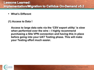 Lessons Learned: Implementation / Migration to Callidus On-Demand v5.2 Slide 5