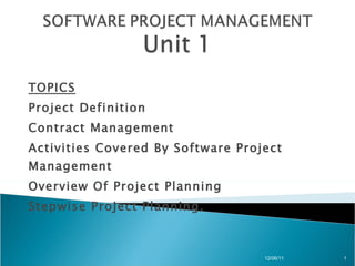 TOPICS Project Definition Contract Management  Activities Covered By Software Project Management  Overview Of Project Planning  Stepwise Project Planning. 12/06/11 