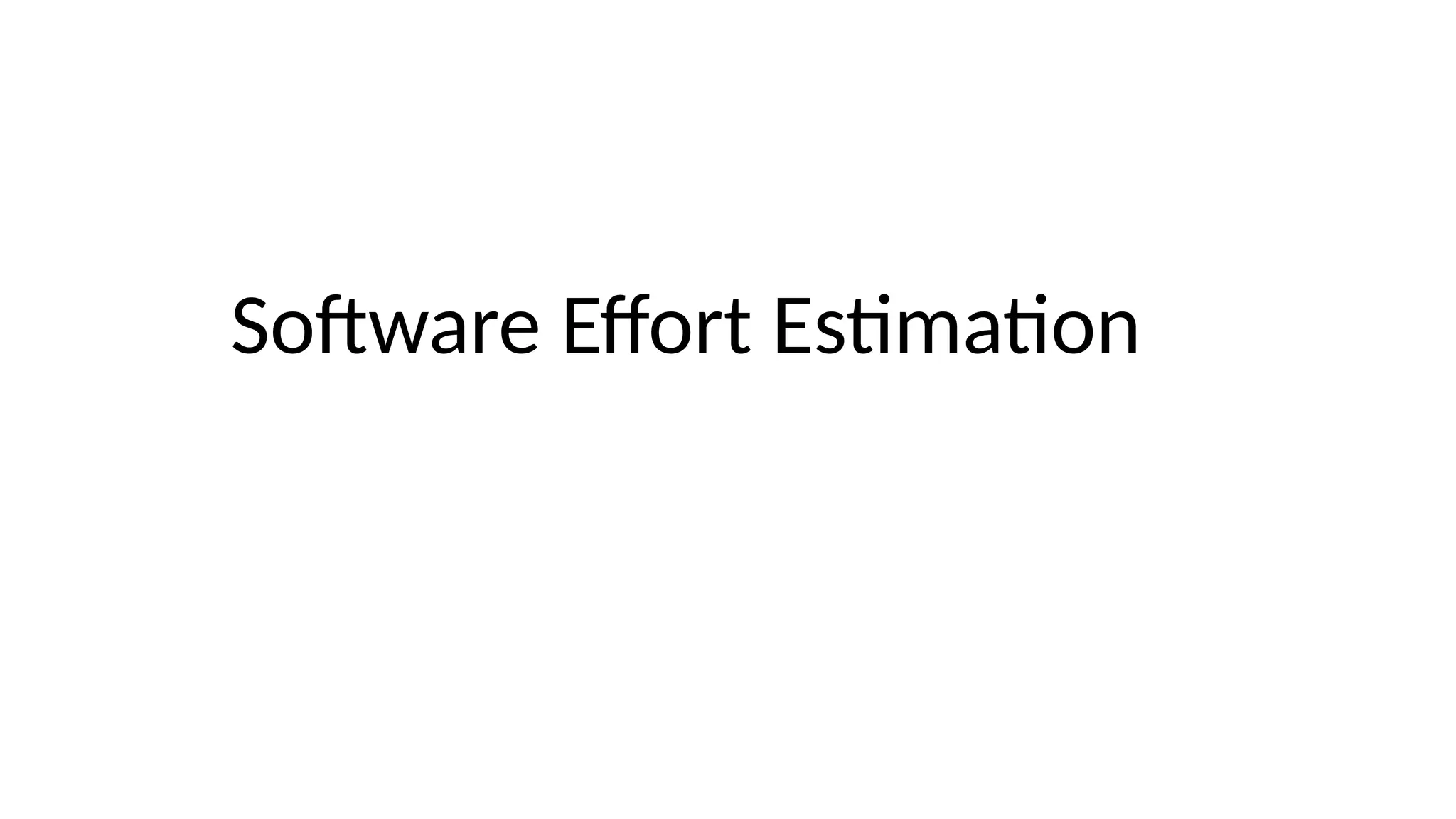 Software Effort Estimation
 