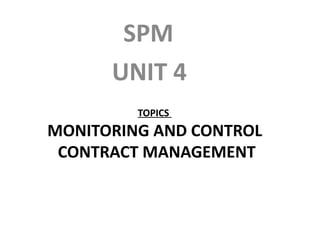 TOPICS  MONITORING AND CONTROL  CONTRACT MANAGEMENT ,[object Object],[object Object]