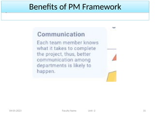 Benefits of PM Framework
04-05-2023 Faculty Name Unit -2 31
 