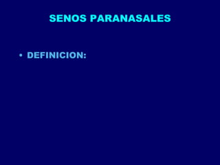 SENOS PARANASALES DEFINICION:  