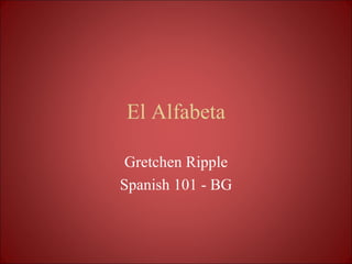 El Alfabeta Gretchen Ripple Spanish 101 - BG 