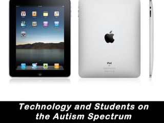 Technology and Students on
   the Autism Spectrum
 