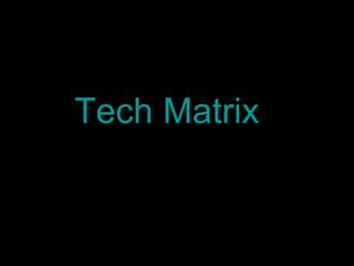 Tech Matrix
 