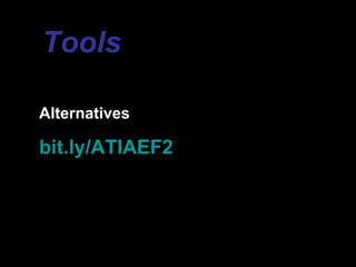 Tools

Alternatives

bit.ly/ATIAEF2
 