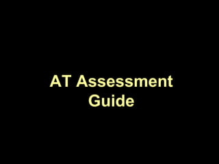 AT Assessment
    Guide
 