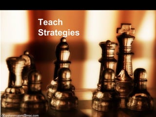 Teach
Strategies
 